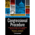 Congressional Procedure: A Practical Guide to the Legislative Process in the U.S. Congress: The House of Representatives and Senate Explained