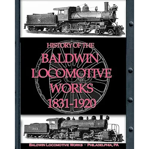 History of the Baldwin Locomotive Works 1831-1920