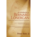 An Introduction to Bernard Lonergan: Exploring Lonergan's approach to the great philosophical questions
