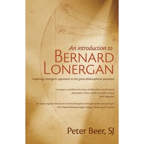 An Introduction to Bernard Lonergan: Exploring Lonergan's approach to the great philosophical questions