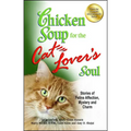 Chicken Soup for the Cat Lover's Soul: Stories of Feline Affection, Mystery and Charm