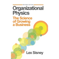 Organizational Physics: The Science of Growing a Business