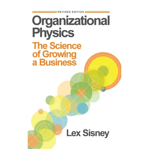 Organizational Physics: The Science of Growing a Business