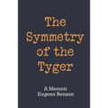 The Symmetry of the Tyger: A Memoir