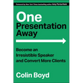 One Presentation Away: Become an Irresistible Speaker and Convert More Clients