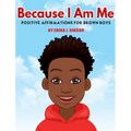 Because I Am Me: Positive Affirmations for Brown Boys