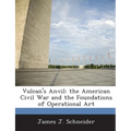 Vulcan's Anvil: The American Civil War and the Foundations of Operational Art