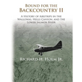 Bound for the Backcountry II: A History of Airstrips in the Wallowas, Hells Canyon, and the Lower Salmon River