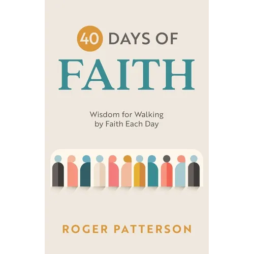 40 Days of Faith: Wisdom for Walking by Faith Each Day