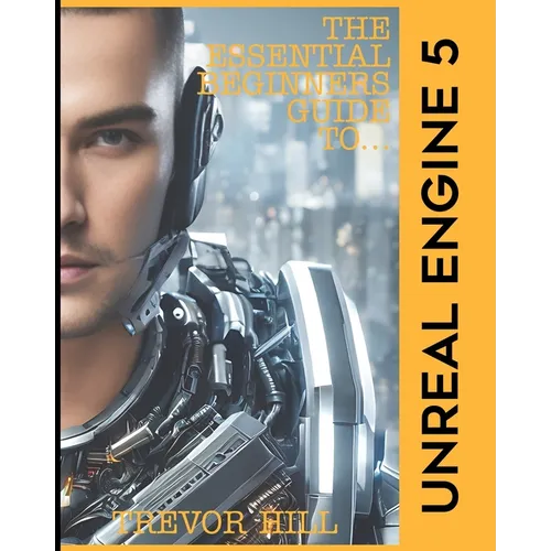 The Essential Beginners Guide to Unreal Engine 5: 2023 Edition