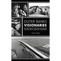 Outer Banks Visionaries: Building North Carolina's Oceanfront