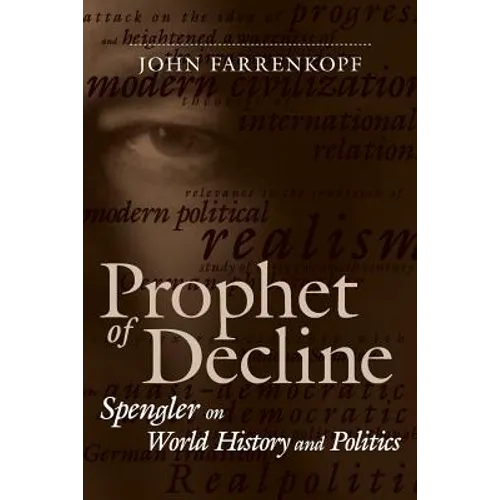 Prophet of Decline: Spengler on World History and Politics