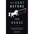 The Cart Before The Horse: Practical Considerations for Workplace Leadership