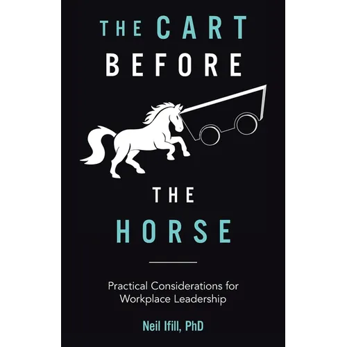 The Cart Before The Horse: Practical Considerations for Workplace Leadership