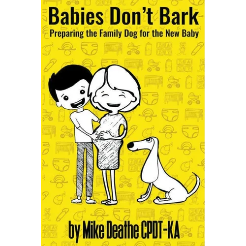 Babies Don't Bark: Preparing The Family Dog For The New Baby