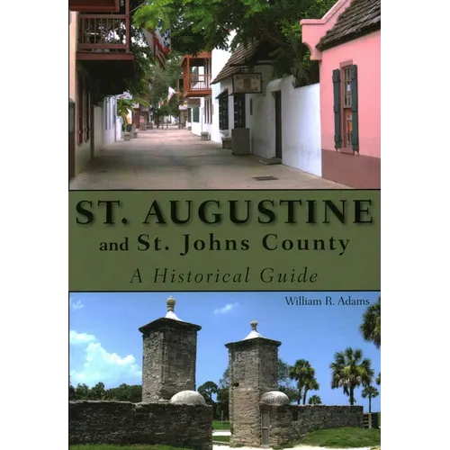 St. Augustine and St. Johns County: A Historical Guide
