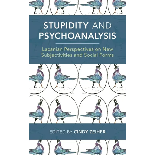 Stupidity and Psychoanalysis: Lacanian Perspectives on New Subjectivities and Social Forms