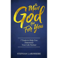 The Man God Has For You: 7 traits to Help You Determine Your Life Partner