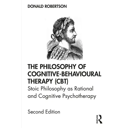 The Philosophy of Cognitive-Behavioural Therapy (Cbt): Stoic Philosophy as Rational and Cognitive Psychotherapy