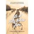 Life at Fifty Below Zero: An Alaskan Memoir on Teaching and Learning