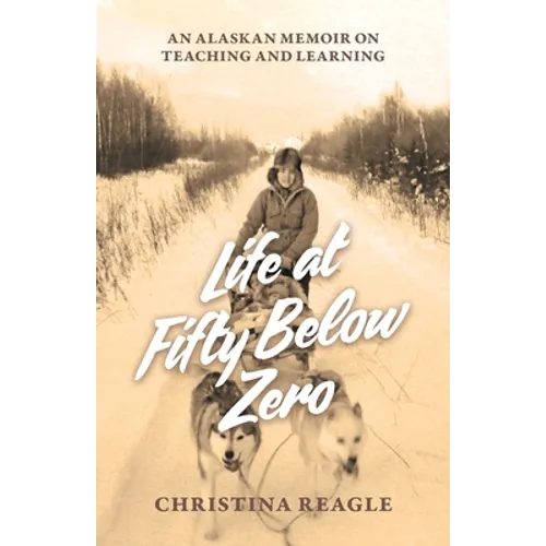 Life at Fifty Below Zero: An Alaskan Memoir on Teaching and Learning