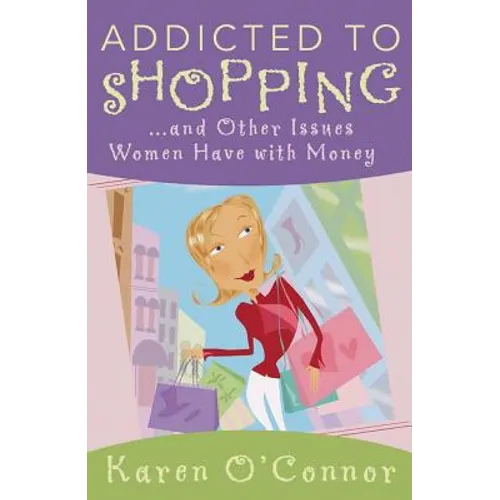 Addicted to Shopping: And Other Issues Women Have with Money