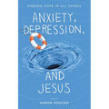 Anxiety, Depression, and Jesus: Finding Hope in All Things