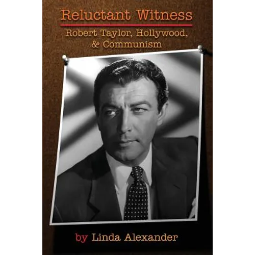 Reluctant Witness: Robert Taylor, Hollywood & Communism