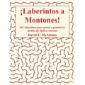 ¡Laberintos a Montones!: 241 laberintos para poner a prueba tu mente, de fácil a extremo