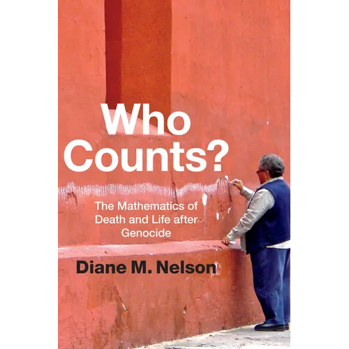 Who Counts?: The Mathematics of Death and Life After Genocide