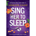 Sing Her to Sleep: A gripping and unputdownable crime fiction novel