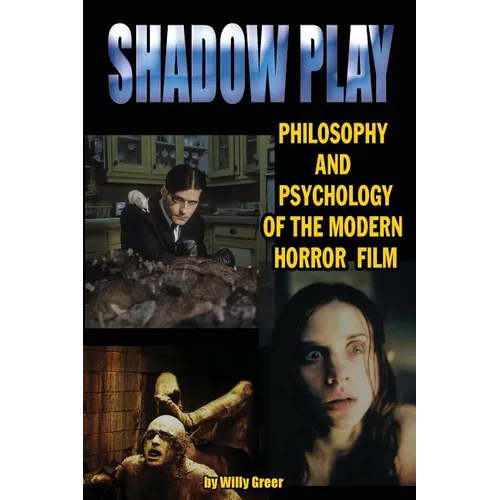 Shadowplay Philosophy and Psychology of the Modern Horror Film