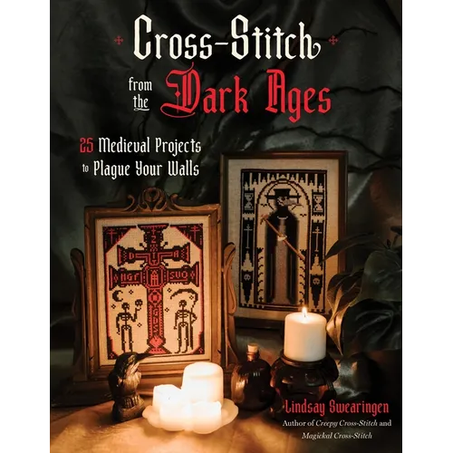 Cross-Stitch from the Dark Ages: 25 Medieval Projects to Plague Your Walls