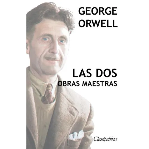 George Orwell - Las dos obras maestras: Rebelión en la granja - 1984