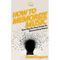 How To Memorize Music: Your Step-By-Step Guide To Memorizing Music