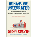 Humans Are Underrated: What High Achievers Know That Brilliant Machines Never Will