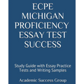ECPE Michigan Proficiency Essay Test Success: Study Guide with Essay Practice Tests and Writing Samples