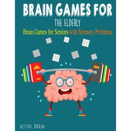 Brain Games For The Elderly: 210+ Brain Games for Seniors with Memory Problems Large Print (With Solutions)