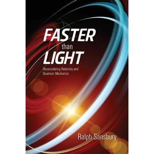 Faster Than Light: Quantum Mechanics And Relativity Reconsidered