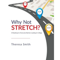 Why Not Stretch?: A Roadmap to Overcome Barriers Leading to College