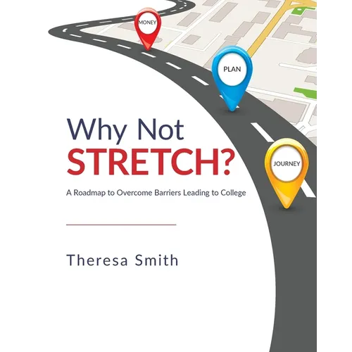 Why Not Stretch?: A Roadmap to Overcome Barriers Leading to College