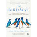 The Bird Way: A New Look at How Birds Talk, Work, Play, Parent, and Think