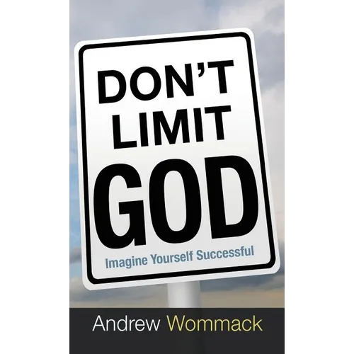 Don't Limit God: Imagine Yourself Successful