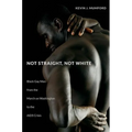 Not Straight, Not White: Black Gay Men from the March on Washington to the AIDS Crisis