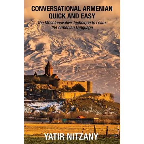 Conversational Armenian Quick and Easy: The Most Innovative Technique to Learn the Armenian Language