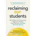 Reclaiming Our Students: Why Children Are More Anxious, Aggressive, and Shut Down Than Ever--And What We Can Do about It