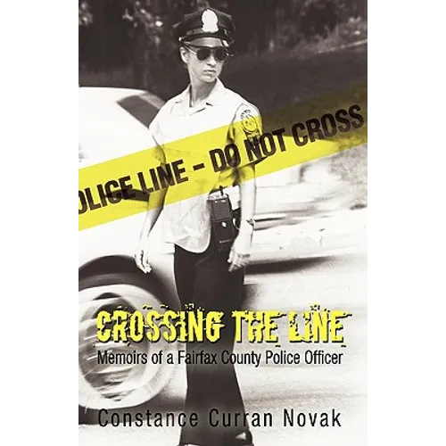Crossing the Line: Memoirs of a Fairfax County Police Officer