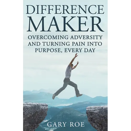 Difference Maker: Overcoming Adversity and Turning Pain into Purpose, Every Day (Adult Edition)