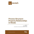 Process-Structure-Property Relationships in Metals