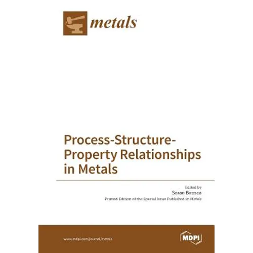 Process-Structure-Property Relationships in Metals